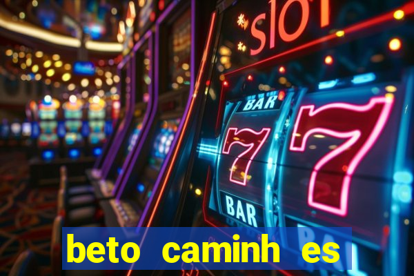 beto caminh es lajeado rs